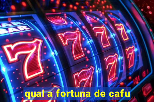 qual a fortuna de cafu